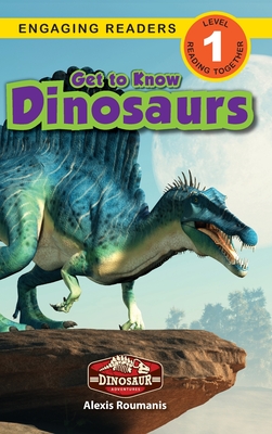 Get to Know Dinosaurs: Dinosaur Adventures (Engaging Readers, Level 1) - Alexis Roumanis