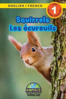 Squirrels / Les �cureuils: Bilingual (English / French) (Anglais / Fran�ais) Animals That Make a Difference! (Engaging Readers, Level 1) - Ashley Lee