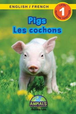 Pigs / Les cochons: Bilingual (English / French) (Anglais / Fran�ais) Animals That Make a Difference! (Engaging Readers, Level 1) - Ashley Lee