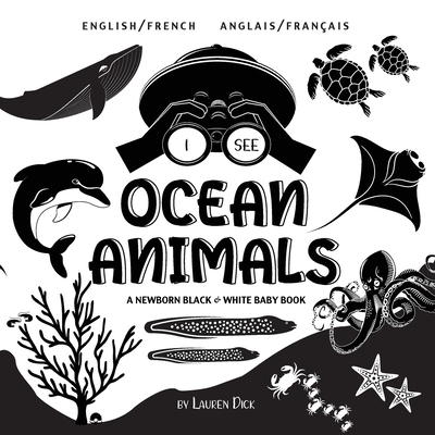 I See Ocean Animals: Bilingual (English / French) (Anglais / Fran�ais) A Newborn Black & White Baby Book (High-Contrast Design & Patterns) - Lauren Dick