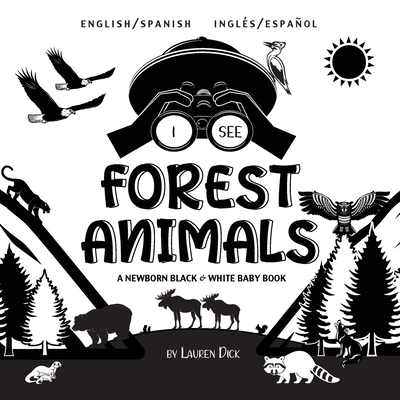 I See Forest Animals: Bilingual (English / Spanish) (Ingl�s / Espa�ol) A Newborn Black & White Baby Book (High-Contrast Design & Patterns) ( - Lauren Dick