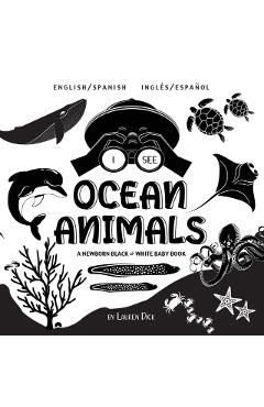 I See Ocean Animals: Bilingual (English / Spanish) (Ingls / Espaol) A Newborn Black & White Baby Book (High-Contrast Design & Patterns) ( - Lauren Dick
