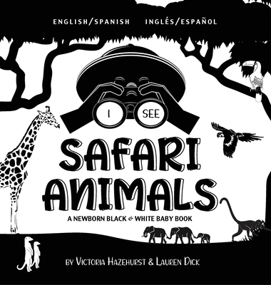 I See Safari Animals: Bilingual (English / Spanish) (Ingl�s / Espa�ol) A Newborn Black & White Baby Book (High-Contrast Design & Patterns) ( - Victoria Hazlehurst