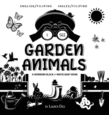 I See Garden Animals: Bilingual (English / Filipino) (Ingles / Filipino) A Newborn Black & White Baby Book (High-Contrast Design & Patterns) - Lauren Dick
