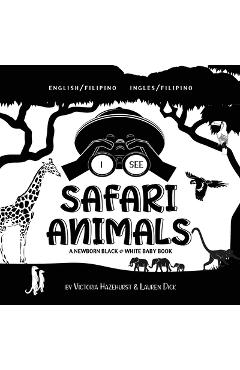 I See Safari Animals: Bilingual (English / Filipino) (Ingles / Filipino) A Newborn Black & White Baby Book (High-Contrast Design & Patterns) - Victoria Hazlehurst