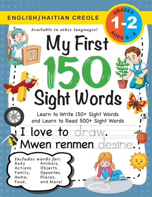 My First 150 Sight Words Workbook: (Ages 6-8) Bilingual (English / Haitian Creole) (Angl� / Krey�l Ayisyen): Learn to Write 150 and Read 500 Sight Wor - Lauren Dick