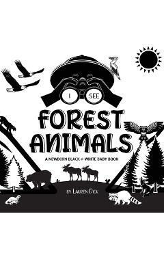 Coperta cărții 'I See Forest Animals: A Newborn Black & White Baby Book (High-Contrast Design & Patterns) (Bear, Moose, Deer, Cougar,'