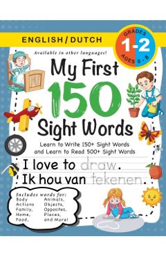 My First 150 Sight Words Workbook: (Ages 6-8) Bilingual (English / Dutch) (Engels / Nederlands): Learn to Write 150 and Read 500 Sight Words (Body, Ac - Lauren Dick