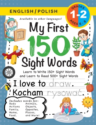 My First 150 Sight Words Workbook: (Ages 6-8) Bilingual (English / Polish) (Angielski / Polski): Learn to Write 150 and Read 500 Sight Words (Body, Ac - Lauren Dick