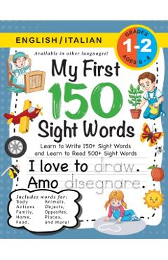 My First 150 Sight Words Workbook: (Ages 6-8) Bilingual (English / Italian) (Inglese / Italiano): Learn to Write 150 and Read 500 Sight Words (Body, A - Lauren Dick