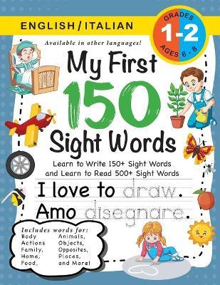 My First 150 Sight Words Workbook: (Ages 6-8) Bilingual (English / Italian) (Inglese / Italiano): Learn to Write 150 and Read 500 Sight Words (Body, A - Lauren Dick