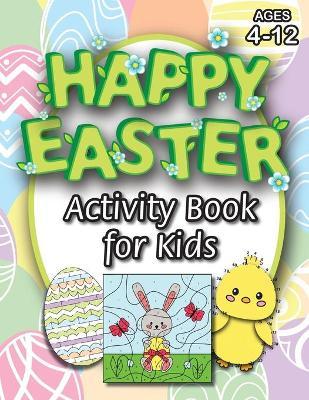 Happy Easter Activity Book for Kids: (Ages 4-12) Coloring, Mazes, Matching, Connect the Dots, Learn to Draw, Color by Number, and More! (Easter Gift f - Engage Books (activities)