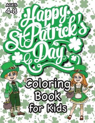 St. Patrick's Day Coloring Book for Kids: (Ages 4-8) With Unique Coloring Pages! (St. Patrick's Day Gift for Kids) - Engage Books (activities)
