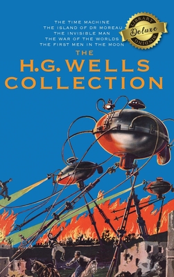 The H. G. Wells Collection (5 Books in 1) The Time Machine, The Island of Doctor Moreau, The Invisible Man, The War of the Worlds, The First Men in th - H. G. Wells