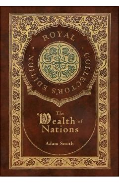 The Wealth of Nations: Complete (Royal Collector's Edition) (Case Laminate Hardcover with Jacket) - Adam Smith