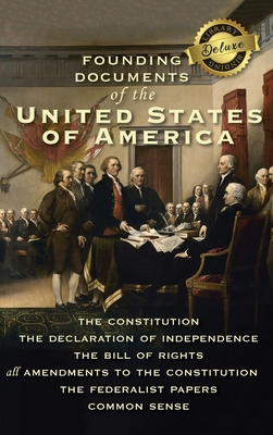 Founding Documents of the United States of America: The Constitution, the Declaration of Independence, the Bill of Rights, all Amendments to the Const - Alexander Hamilton