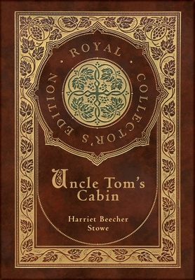 Uncle Tom's Cabin (Royal Collector's Edition) (Annotated) (Case Laminate Hardcover with Jacket) - Harriet Beecher Stowe