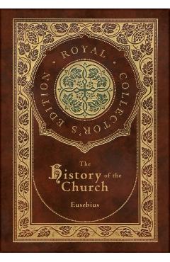 The History of the Church: From Christ to Constantine (Royal Collector's Edition) (Case Laminate Hardcover with Jacket) - Eusebius