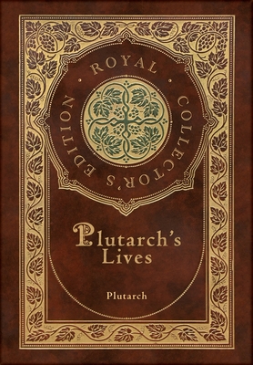 Plutarch's Lives, The Complete 48 Biographies (Royal Collector's Edition) (Case Laminate Hardcover with Jacket) - Plutarch