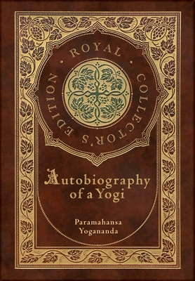 Autobiography of a Yogi (Royal Collector's Edition) (Annotated) (Case Laminate Hardcover with Jacket) - Paramahansa Yogananda