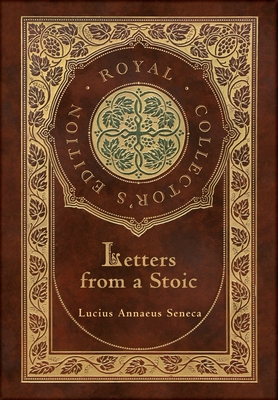 Letters from a Stoic (Complete) (Royal Collector's Edition) (Case Laminate Hardcover with Jacket) - Lucius Annaeus Seneca