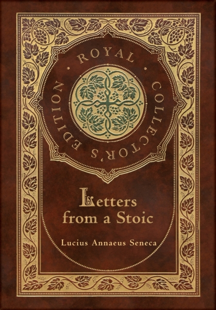 Letters from a Stoic (Complete) (Royal Collector's Edition) (Case Laminate Hardcover with Jacket) - Lucius Annaeus Seneca