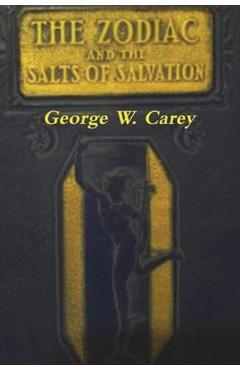 Coperta cărții 'The Zodiac and the Salts of Salvation: Two Parts - George W. Carey'