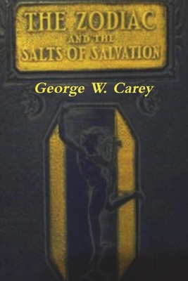 The Zodiac and the Salts of Salvation: Two Parts - George W. Carey