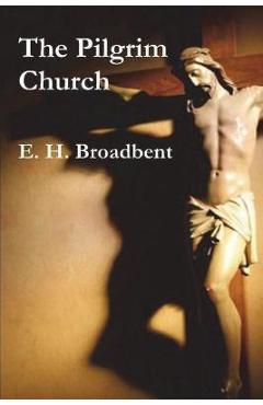 Coperta cărții 'The Pilgrim Church - E. H. Broadbent'