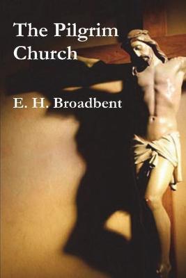 The Pilgrim Church - E. H. Broadbent