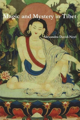 Magic and Mystery in Tibet - Alexandra David-neel