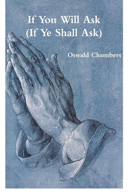 If You Will Ask (If Ye Shall Ask) - Oswald Chambers