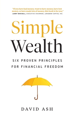 Simple Wealth: Six Proven Principles for Financial Freedom - David Ash