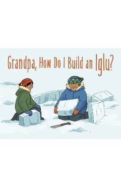 Coperta cărții 'Grandpa, How Do I Build an Iglu?: English Edition - Ali Hinch'