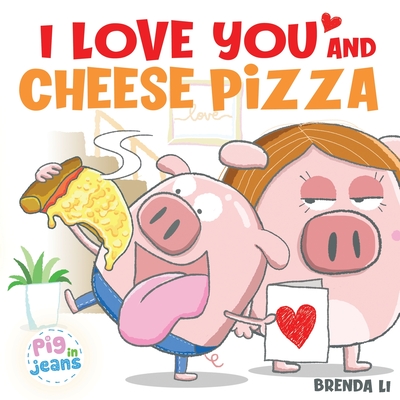 I Love You and Cheese Pizza - Brenda Li