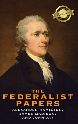 The Federalist Papers (Deluxe Library Binding) (Annotated) - Alexander Hamilton