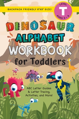 Dinosaur Alphabet Workbook for Toddlers: (Ages 3-4) ABC Letter Guides, Letter Tracing, Activities, and More! (Backpack Friendly 6x9 Size) - Lauren Dick