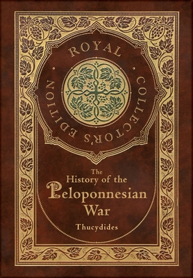 The History of the Peloponnesian War (Royal Collector's Edition) (Case Laminate Hardcover with Jacket) - Richard Crawley