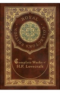 The Complete Works of H. P. Lovecraft (Royal Collector's Edition) (Case Laminate Hardcover with Jacket) - H. P. Lovecraft