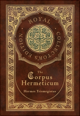 The Corpus Hermeticum (Royal Collector's Edition) (Case Laminate Hardcover with Jacket) - Hermes Trismegistus