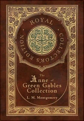 The Anne of Green Gables Collection (Royal Collector's Edition) (Case Laminate Hardcover with Jacket) Anne of Green Gables, Anne of Avonlea, Anne of t - L. M. Montgomery