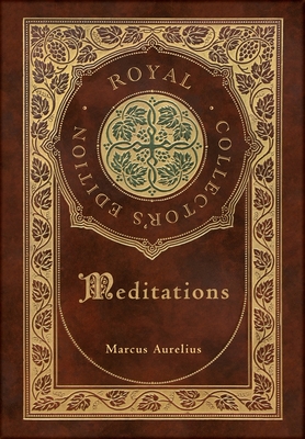 Meditations (Royal Collector's Edition) (Annotated) (Case Laminate Hardcover with Jacket) - Marcus Aurelius