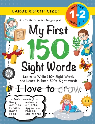 My First 150 Sight Words Workbook: (Ages 6-8) Learn to Write 150 and Read 500 Sight Words (Body, Actions, Family, Food, Opposites, Numbers, Shapes, Jo - Lauren Dick