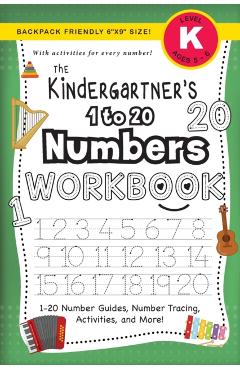 The Kindergartner's 1 to 20 Numbers Workbook: (Ages 5-6) 1-20 Number Guides, Number Tracing, Activities, and More! (Backpack Friendly 6x9 Size) - Lauren Dick
