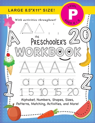 The Preschooler's Workbook: (Ages 4-5) Alphabet, Numbers, Shapes, Sizes, Patterns, Matching, Activities, and More! (Large 8.5x11 Size) - Lauren Dick