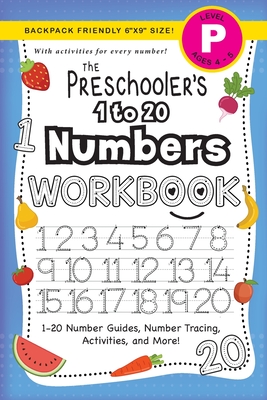 The Preschooler's 1 to 20 Numbers Workbook: (Ages 4-5) 1-20 Number Guides, Number Tracing, Activities, and More! (Backpack Friendly 6x9 Size) - Lauren Dick
