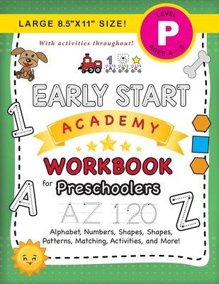 Early Start Academy Workbook for Preschoolers: (Ages 4-5) Alphabet, Numbers, Shapes, Sizes, Patterns, Matching, Activities, and More! (Large 8.5