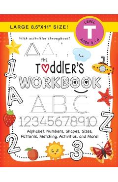 Coperta cărții 'The Toddler's Workbook: (Ages 3-4) Alphabet, Numbers, Shapes, Sizes, Patterns, Matching, Activities, and More! (Large'