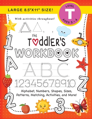 The Toddler's Workbook: (Ages 3-4) Alphabet, Numbers, Shapes, Sizes, Patterns, Matching, Activities, and More! (Large 8.5