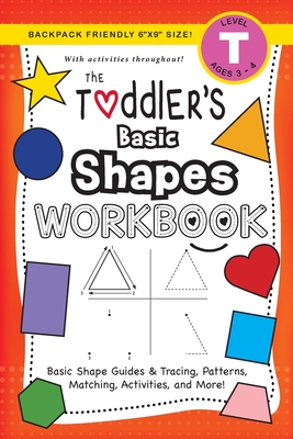 The Toddler's Basic Shapes Workbook: (Ages 3-4) Basic Shape Guides and Tracing, Patterns, Matching, Activities, and More! (Backpack Friendly 6x9 Size) - Lauren Dick